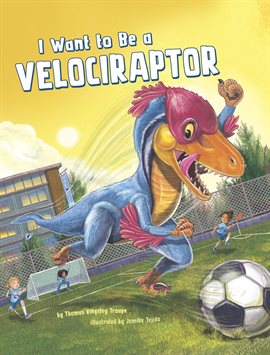 Cover image for I Want to Be a Velociraptor