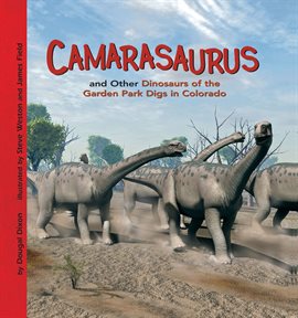 Cover image for Camarasaurus and Other Dinosaurs of the Garden Park Digs in Colorado