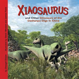 Cover image for Xiaosaurus and Other Dinosaurs of the Dashanpu Digs in China