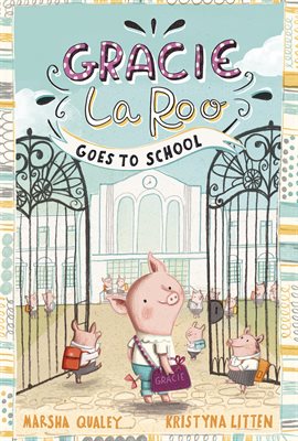Cover image for Gracie LaRoo Goes to School