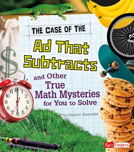 Imagen de portada para The Case of the Ad That Subtracts and Other True Math Mysteries for You to Solve