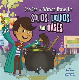 Cover image for Joe-Joe the Wizard Brews Up Solids, Liquids, and Gases