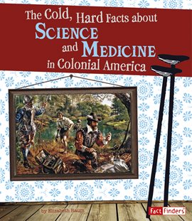 Imagen de portada para The Cold, Hard Facts About Science and Medicine in Colonial America
