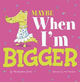 Cover image for Maybe When I'm Bigger