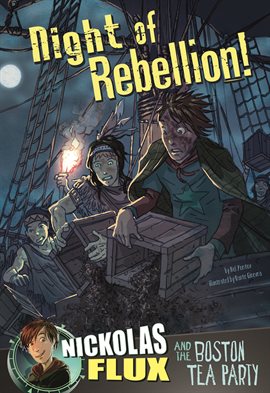 Cover image for Night of Rebellion!: Nickolas Flux and the Boston Tea Party