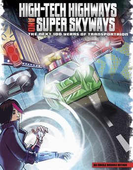 Cover image for High-Tech Highways and Super Skyways: The Next 100 Years of Transportation