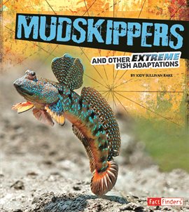 Cover image for Mudskippers and Other Extreme Fish Adaptations