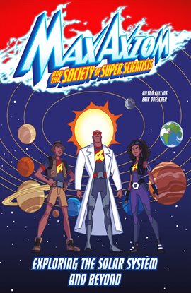 Exploring the Solar System and Beyond: A Max Axiom Super Scientist Adventure