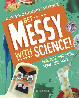 Cover image for Get Messy with Science!