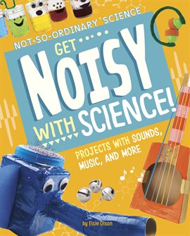 Cover image for Get Noisy with Science!