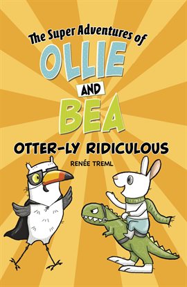 Cover image for Super Adventures of Ollie and Bea: Otter-ly Ridiculous