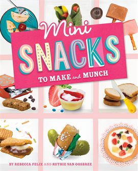 Cover image for Mini Snacks to Make and Munch