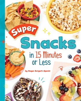 Cover image for Super Snacks in 15 Minutes or Less