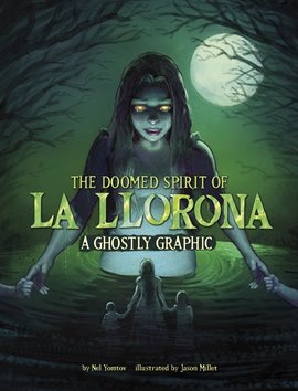 Cover image for Ghostly Graphics: The Doomed Spirit of La Llorona