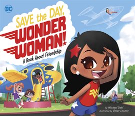 Cover image for Save the Day, Wonder Woman!: A Book about Friendship