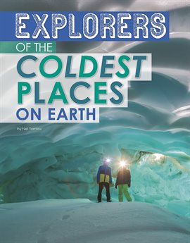 Cover image for Explorers of the Coldest Places on Earth