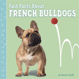 Cover image for Fast Facts About French Bulldogs