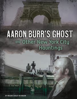 Cover image for Aaron Burr's Ghost and Other New York City Hauntings