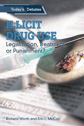 Cover image for Illicit Drug Use: Legalization, Treatment, or Punishment?