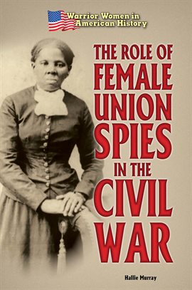 Imagen de portada para The Role of Female Union Spies in the Civil War