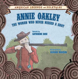 Cover image for Annie Oakley: The Woman Who Never Missed a Shot