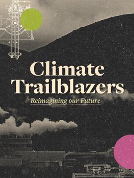 Cover image for Climate Trailblazers: Reimagining Our Futures