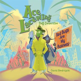 Cover image for Ace Lacewing, Bug Detective: Bad Bugs Are My Business