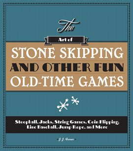 Imagen de portada para The Art of Stone Skipping and Other Fun Old-Time Games