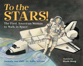 Cover image for To the Stars! The First American Woman to Walk in Space