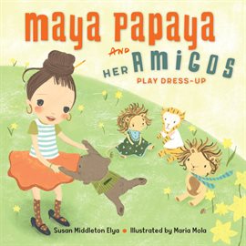 Cover image for Maya Papaya and Her Amigos Play Dress-Up