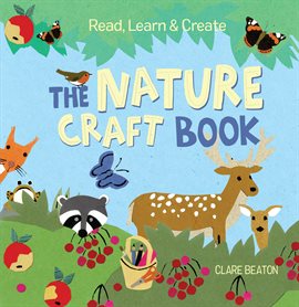 Cover image for Read, Learn & Create--The Nature Craft Book