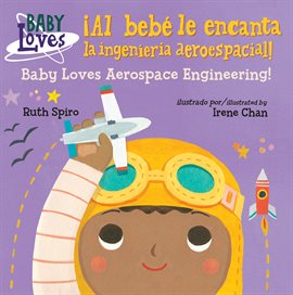 Cover image for ¡Al bebé le encanta la ingeniería aeroespacial! / Baby Loves Aerospace  Engineering!