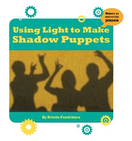 Cover image for Using Light to Make Shadow Puppets