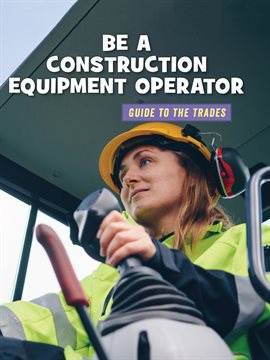 Cover image for Be a Construction Equipment Operator