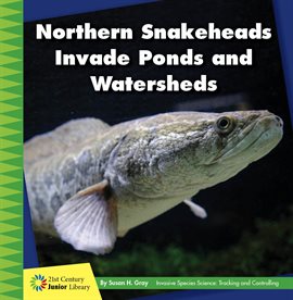 Cover image for Northern Snakeheads Invade Ponds and Watersheds