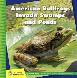 Cover image for American Bullfrogs Invade Swamps and Ponds