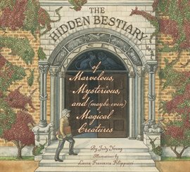Cover image for The Hidden Bestiary of Marvelous, Mysterious, and (Maybe Even) Magical Creatures