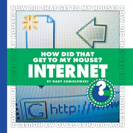 Cover image for How Did That Get to My House? Internet