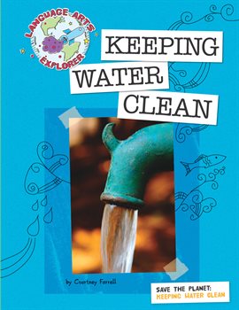 Cover image for Save the Planet: Keeping Water Clean