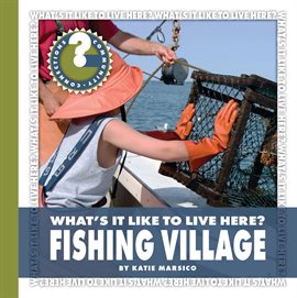 Cover image for What's It Like to Live Here? Fishing Village