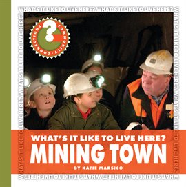 Cover image for What's It Like to Live Here? Mining Town