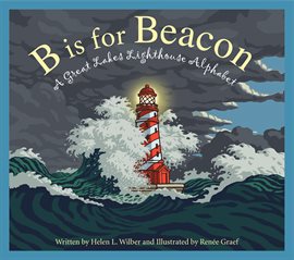 Cover image for B is for Beacon: A Great Lakes Lighthouse Alphabet