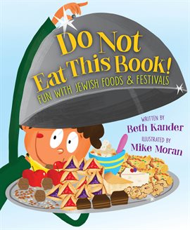 Cover image for Do Not Eat This Book! Fun With Jewish Foods & Festivals