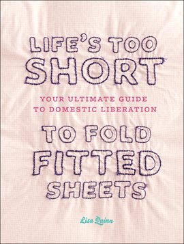 Cover image for Life's Too Short to Fold Fitted Sheets