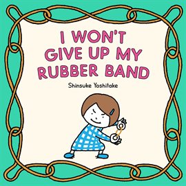 Cover image for I Won't Give Up My Rubber Band