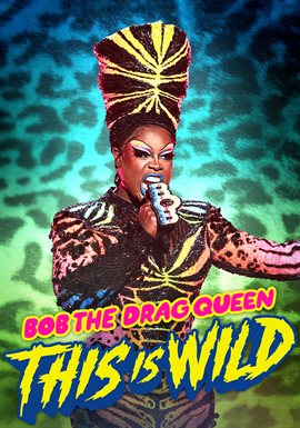 Bob the Drag Queen: This Is Wild Bob the Drag Queen: This Is Wild