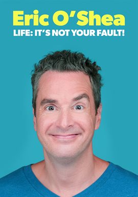 Cover image for Eric O'Shea: Life: It's Not Your Fault!