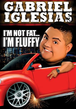 Gabriel Iglesias: I'm Not Fat I'm Fluffy Gabriel Iglesias: I'm Not Fat I'm Fluffy