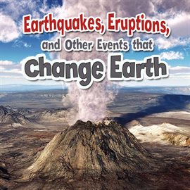 Cover image for Earthquakes, Eruptions, and Other Events that Change Earth