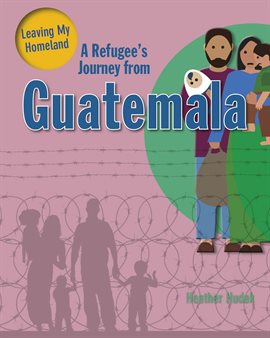Cover image for A Refugee's Journey From Guatemala